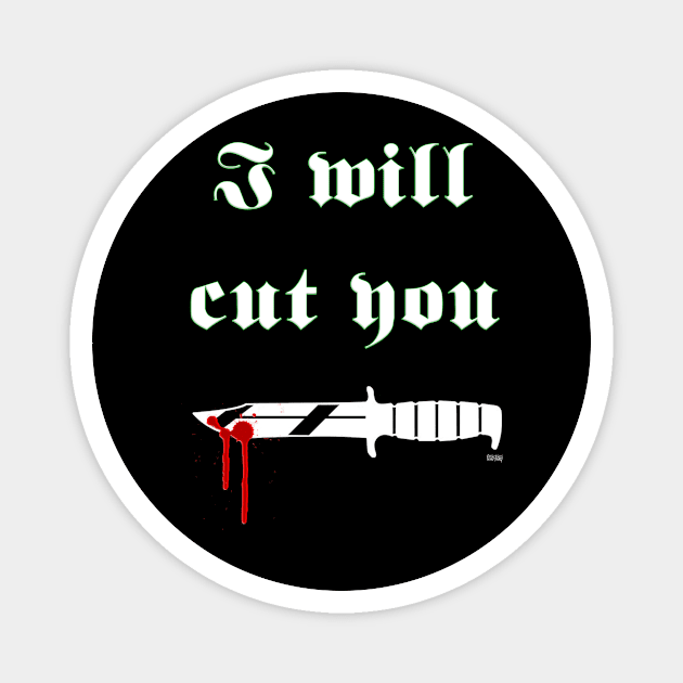 I will cut you Magnet by E5150Designs